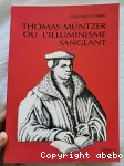 Thomas Muntzer ou l'illuminisme sanglant