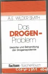 Das Drogen-Problem : Ursache und Behandlung der Drogenepidemie