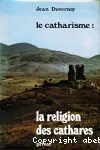 Le Catharisme I. La religion des Cathares