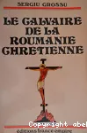 Le calvaire de la Roumanie chrtienne