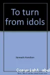 To Turn From Idols