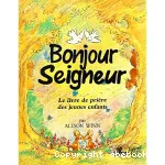 Bonjour Seigneur Livre de prire des jeunes enfants