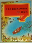 A LA RENCONTRE DE JESUS ILL