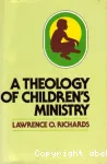 THEOLOGY OF CHILDREN'S MINISTRY