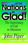 Let the Nations Be Glad ! The Supremacy of God in Missions