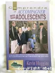 Comprendre et accompagner les adolescents