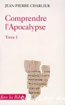 Comprendre l'Apocalypse. Tome 1