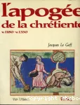 APOGEE DE LA CHRETIENTE 1180-1330 ILL