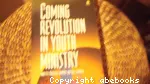 The Coming Revolution in Youth Ministry [and its Radical Impact on the Church]