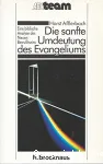 Die sanfte Umdeutung des Evangeliums