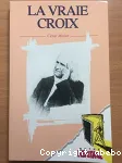 La vraie croix : rencontre dans la montagne; suivi de Lettre  un ami et Anecdote en Irlande