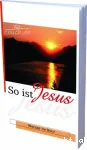 So ist Jesus