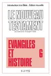 Le Nouveau Testament. Volume 6 : Evangiles et histoire