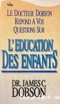 Le docteur Dobson rpond  vos questions sur l'ducation des enfants