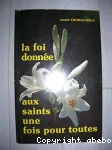 La Foi donne aux saints une fois pour toutes