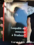 Coupable ou innocent  Oradour ?