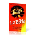 La Bible, ce qu'elle est, ce qu'elle dit