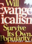 Will Evangelicalism Survive its Own Popularity ?