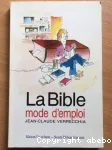 La Bible. Mode d'emploi