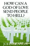 How Can a God of Love Send People to Hell?