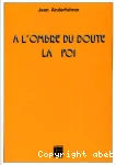 A l'ombre du doute, la foi