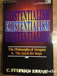 Existentialism: The Philosophy of Despair and the Quest for Hope