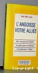 L'angoisse, votre allie