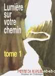 Lumire sur votre chemin, Tome 1. Instruction biblique pour ceux qui veulent approfondir leur foi chrtienne