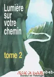 Lumire sur votre chemin, Tome 2. Commentaire pratique du Tome 1 avec des rflexions personnelles et orientations spirituelles