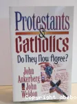 Protestants and Catholics : Do They Now Agree?