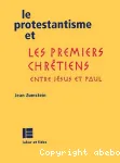 Le protestantisme et les Premiers Chrtiens entre Jsus et Paul