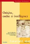 Origine, ordre et intelligence : science et foi