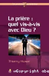 La prire : quel vis--vis avec Dieu ?