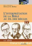 L'interprtation de la Bible au fil des sicles. Tome IV : XXe sicle