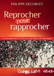 Reprocher pour rapprocher