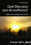 Quel Dieu pour tant de souffrances ?