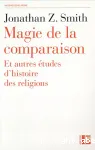 Magie de la comparaison, et autres essais d'histoire des religions