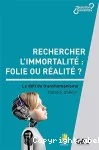 Rechercher l'immortalit : Folie ou ralit ?