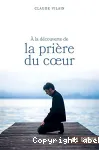 A la dcouverte de la prire du coeur