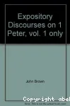 Expository discourses on 1 Peter. Volume 1