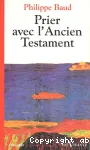 Prier avec l'Ancien Testament