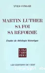 Martin Luther, sa foi, sa rforme