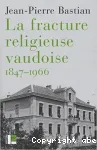 La fracture religieuse vaudoise 1847-1966