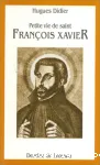 Petite vie de saint Franois Xavier