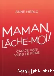 Maman, lche-moi ! car je vais vers le pre