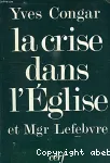 La crise dans l'Eglise et Mgr Lefebvre