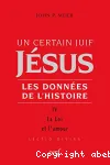 Un certain Juif Jsus. Les donnes de l'histoire. Vol. 4 - La Loi et l'amour.