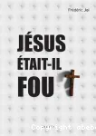 Jsus tait-il fou?