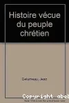 Histoire vcue du peuple chrtien. Tome 1 : De la clandestinit  la chrtient