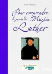 Pour comprendre la pense de Martin Luther